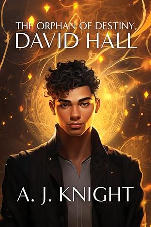 The Orphan of Destiny, David Hall by A. J. Knight