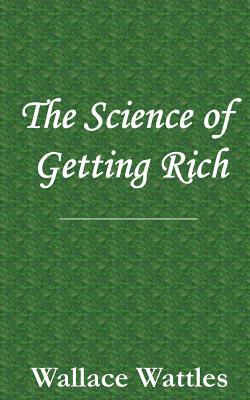 The Science of Getting Rich by Wallace D. Wattles