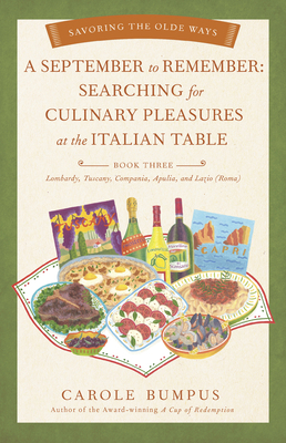 September to Remember: Searching for Culinary Pleasures at the Italian Table (Book Three) - Lombardy, Tuscany, Compania, Apulia, and Lazio (R by Carole Bumpus