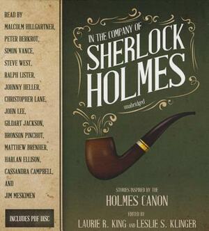 In the Company of Sherlock Holmes: Stories Inspired by the Holmes Canon by Leslie S. Klinger, Laurie R. King