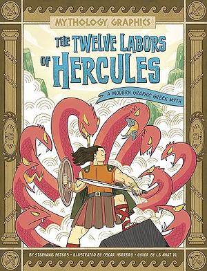 The Twelve Labors of Hercules: A Modern Graphic Greek Myth by Stephanie Peters