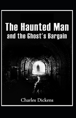 The Haunted Man and the Ghost's Bargain Illustrated by Charles Dickens