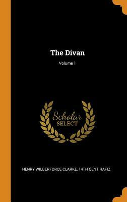 The Divan; Volume 1 by Henry Wilberforce Clarke, 14th Cent Hafiz