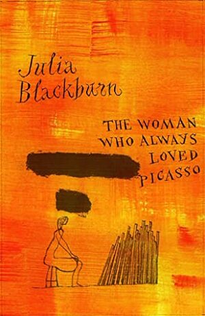 The Woman Who Always Loved Picasso by Julia Blackburn, Jeff Fisher