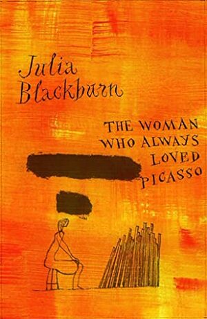 The Woman Who Always Loved Picasso by Jeff Fisher, Julia Blackburn