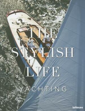 The Stylish Life: Yachting by Teneues, Kim Kavin