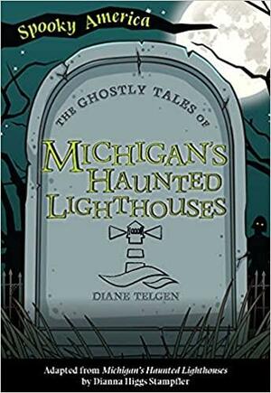 The Ghostly Tales of Michigan's Haunted Lighthouses by Diana Higgs Stampfler, Diane Telgen