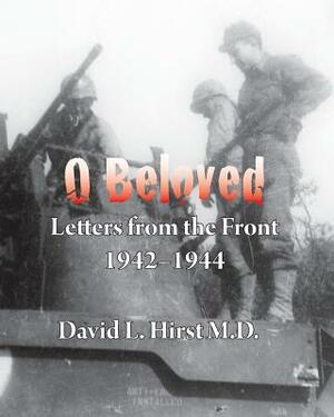 O Beloved: Letters from the Front 1942-1944 by Stephen Hirst, David Hirst