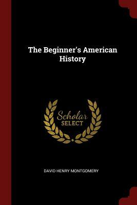 The Beginner's American History by D.H. Montgomery