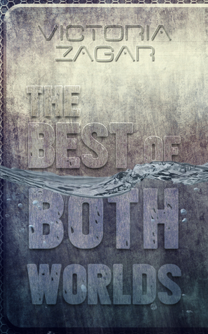 The Best of Both Worlds by Victoria Zagar