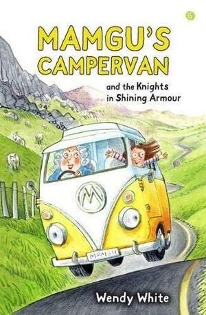 Mamgu's Camper Van and the Knights in Shining Armour by Wendy White