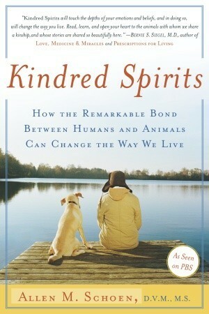 Kindred Spirits: How the Remarkable Bond Between Humans and Animals Can Change the Way we Live by Allen M. Schoen