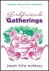 Girlfriend Gatherings: Creative Ways to Stay Connected by Janet Holm McHenry