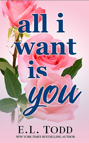 All I Want is You by E.L. Todd