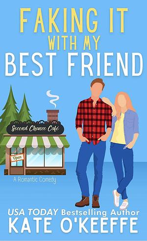 Faking It With My Best Friend by Kate O'Keeffe