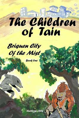 The Children of Tain: Briquen City of the Mist by Anthony Ortiz