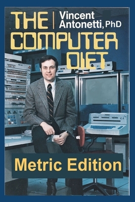 The Computer Diet - Metric Edition by Vincent Antonetti