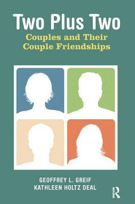 Two Plus Two: Couples and Their Couple Friendships by Geoffrey L. Greif