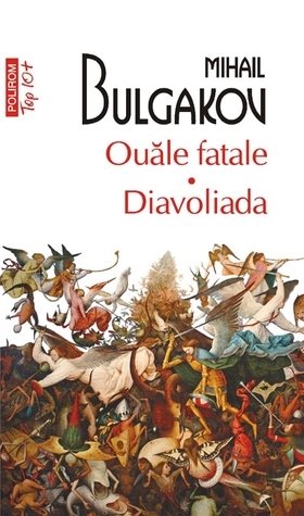 Ouăle fatale. Diavoliada by Mikhail Bulgakov, Izolda Vîrsta, Tatiana Nicolescu