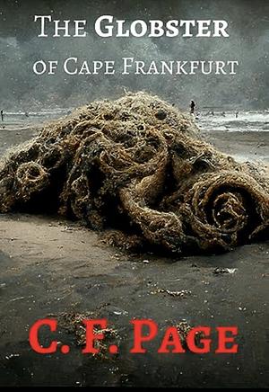 The Globster of Cape Frankfurt by C.F. Page, C.F. Page