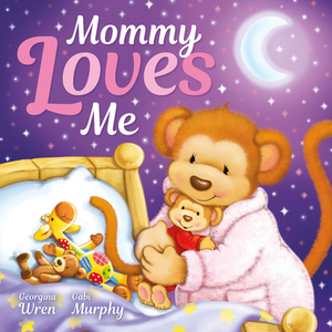 Mommy Loves Me by Georgina Wren