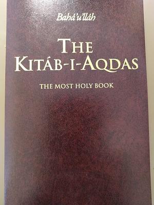 The Kitab-i-Aqdas: The Most Holy Book by Bahá'u'lláh