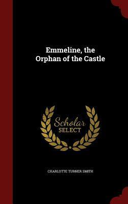 Emmeline, the Orphan of the Castle by Charlotte Turner Smith