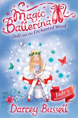 Jade and the Enchanted Wood (Magic Ballerina, Book 19) by Darcey Bussell