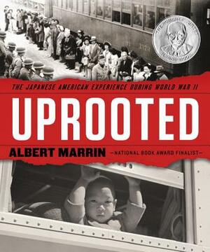 Uprooted: The Japanese American Experience During World War II by Albert Marrin