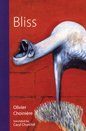 Bliss by Olivier Choiniere, Caryl Churchill