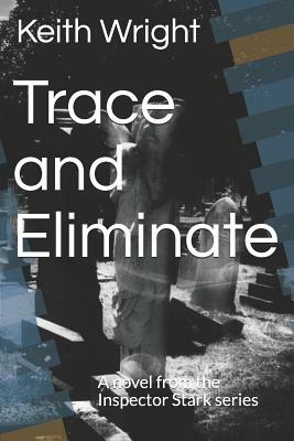 Trace and Eliminate: A novel from the Inspector Stark series by Keith Wright