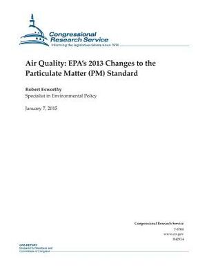 Air Quality: EPA's 2013 Changes to the Particulate Matter (PM) Standard by Congressional Research Service