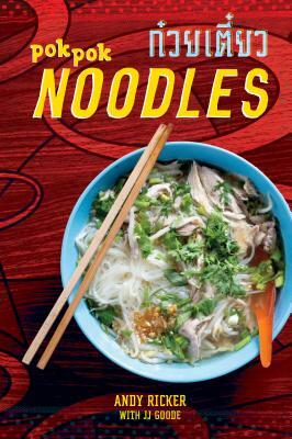 Pok Pok Noodles: Recipes from Thailand and Beyond [a Cookbook] by JJ Goode, Andy Ricker