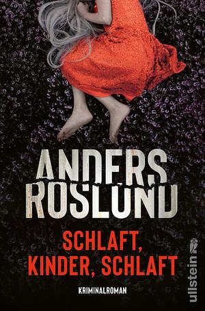 Schlaft, Kinder, schlaft: Kriminalroman | Ein unerbittlich spannender Thriller, sorgt garantiert für schlaflose Nächte | Beste schwedische Spannung by Anders Roslund