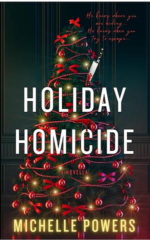 Holiday Homicide: A Snowed In Holiday Thriller Novella by Michelle Powers