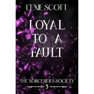 Loyal to a Fault by Lexie Scott