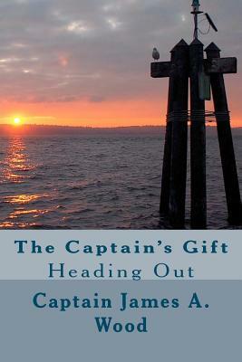 The Captain's Gift: "Heading Out" by James A. Wood