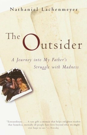 The Outsider: A Journey Into My Father's Struggle With Madness by Nathaniel Lachenmeyer