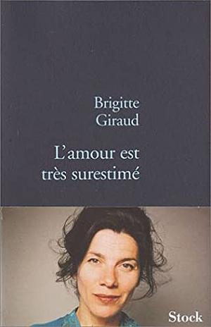 L'amour est très surestimé by Brigitte Giraud