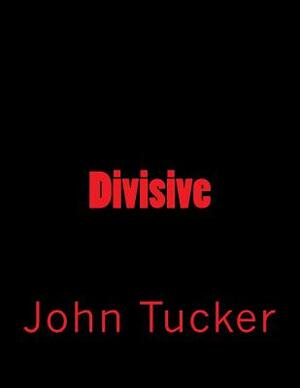 Divisive by John Tucker