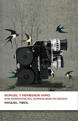 Buñuel y Remedios Varo: Dos momentos del surrealismo en México by Raquel Tibol