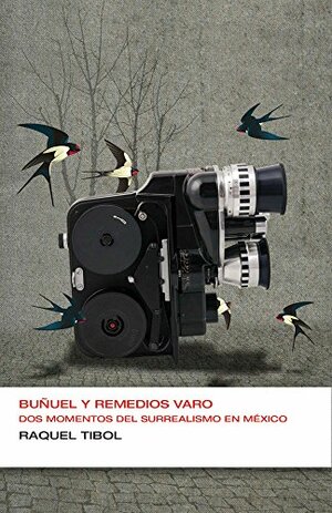 Buñuel y Remedios Varo: Dos momentos del surrealismo en México by Raquel Tibol