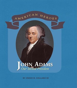 John Adams: Our Second President by Sneed B. Collard III