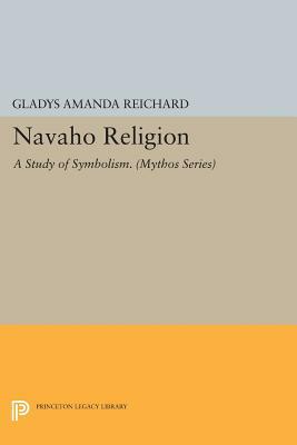 Navaho Religion: A Study of Symbolism by Gladys Amanda Reichard