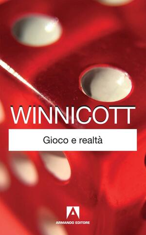Gioco e realtà by D.W. Winnicott