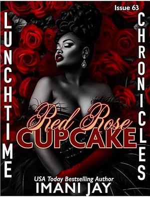 Red Rose Cupcake (Lunchtime Chronicles #63) by Imani Jay