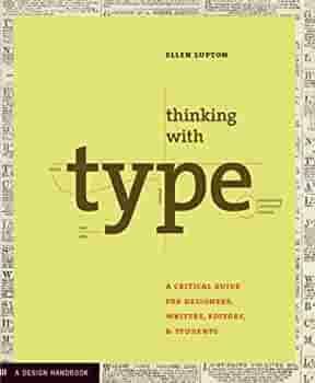 Thinking with Type: A Primer for Deisgners: A Critical Guide for Designers, Writers, Editors, &amp; Students by Ellen Lupton