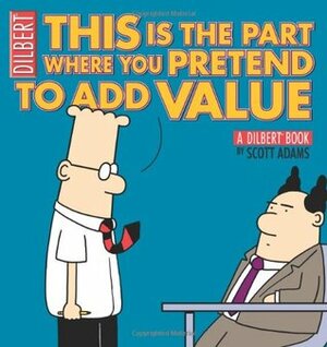 This is the Part Where You Pretend to Add Value by Scott Adams