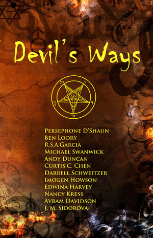 Devil's Ways by J. M. Sidorova, Nancy Kress, Imogen Howson, Edwina Harvey, Michael Swanwick, R. S. A. Garcia, Andy Duncan, Ben Loory, Darrell Schweitzer, Curtis C. Chen, Anna Kashina, Avram Davidson