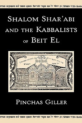 Shalom Shar'abi and the Kabbalists of Beit El by Pinchas Giller